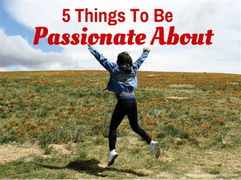 5 Things To Be Passionate About Passion Examples For Your