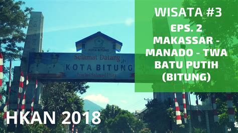 Makassar To Twa Batu Putih Manado Bitung Wisata 3 Eps 2 Jalan
