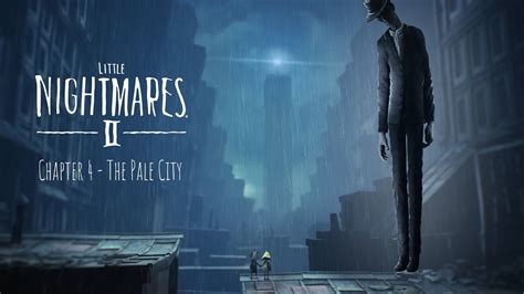 Little Nightmares 2 Chapter 4 The Pale City Youtube