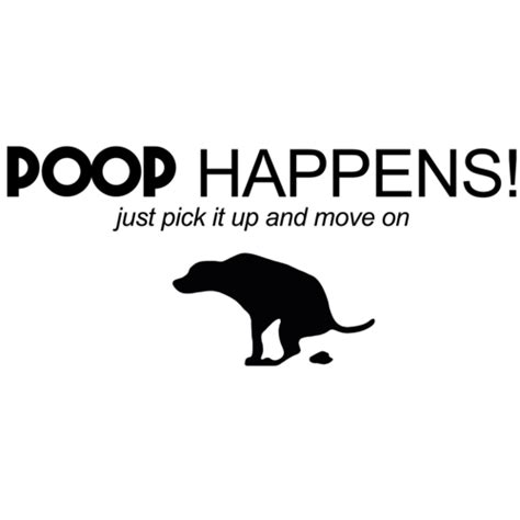 Poop Happens Just Pick It Up And Move On Dog T Shirt