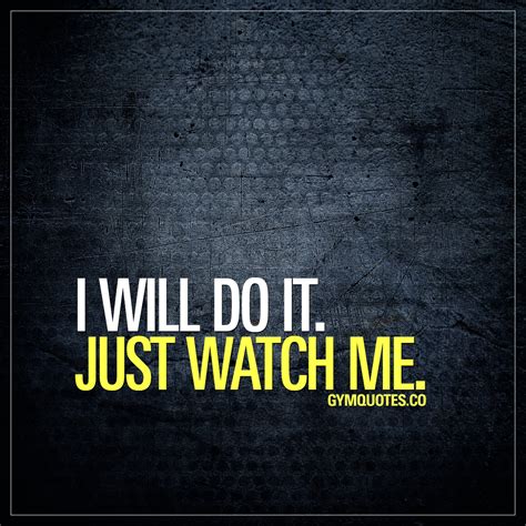 Motivational Quotes I Will Do It Just Watch Me