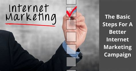The Basic Steps For A Better Internet Marketing Campaign