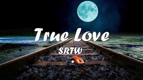 Srtw True Love Ft Closr Lyrics 💗♫ Youtube