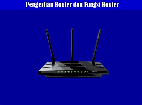 Pengertian Router Fungsi Router Jenis Jenis Router Dan Cara Kerja