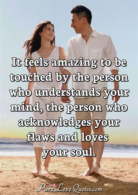 It Feels Amazing To Be Touched By The Person Who Understands Your Mind
