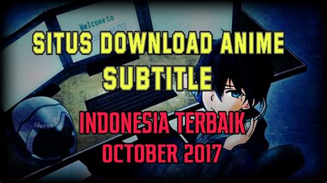 Tempat Download Film Anime Sub Indo Seputar Tempat