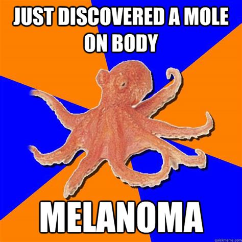 Just Discovered A Mole On Body Melanoma Online Diagnosis Octopus Quickmeme