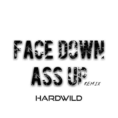 Face Down Ass Up By Hardwild On Amazon Music Unlimited