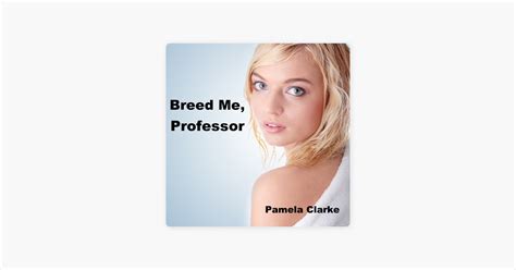 ‎breed Me Professor Breeding And Pregnancy Erotica Unabridged On Apple Books