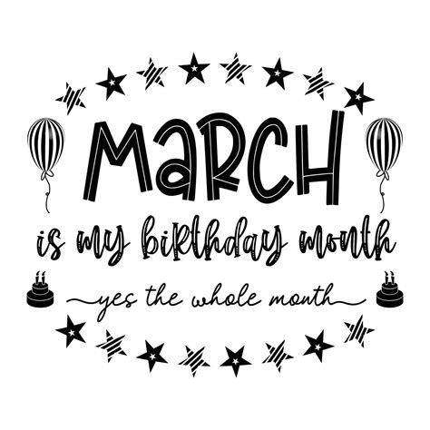 March Is My Birthday Month Yes The Whole Month March Birthday