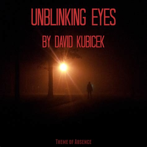 Unblinking Eyes By David Kubicek Theme Of Absence