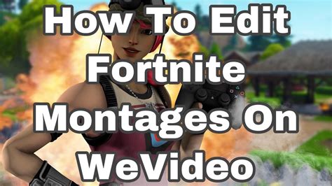 How To Edit Fortnite Montages On Wevideo Youtube