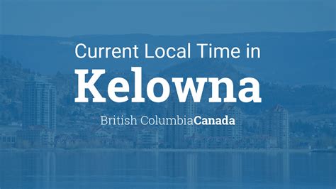 In canada, time zones and daylight saving time usually have been regulated by canadian provincial and territorial governments. Current Local Time in Kelowna, British Columbia, Canada