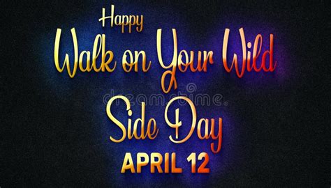 Happy Walk On Your Wild Side Day April 12 Calendar Of April Neon Text
