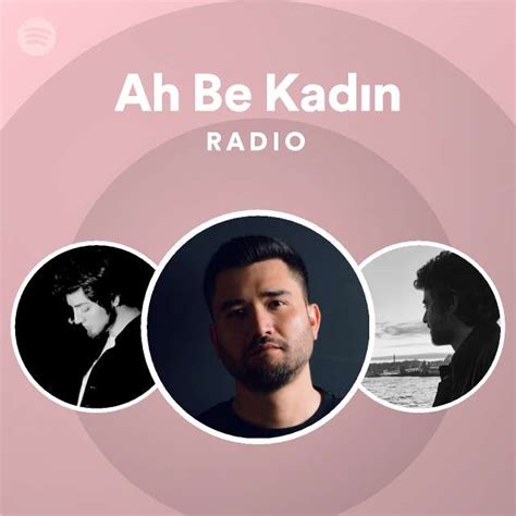Ah Be Kadın Radio playlist by Spotify Spotify