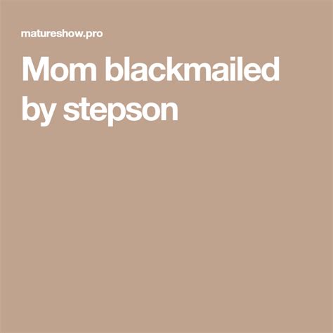 mom blackmailed by stepson blackmail mom
