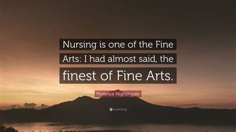 Florence Nightingale Quote Nursing Is One Of The Fine Arts I Had