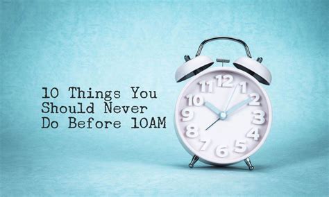 10 Things You Should Never Do Before 10am