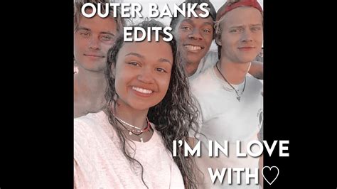 Outer Banks Edits Im In Love With Pt 5 Youtube