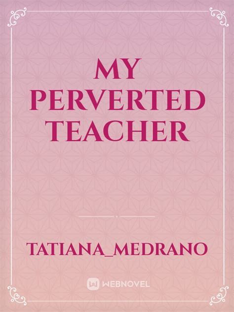 my perverted teacher romance webnovel your fictional stories hub