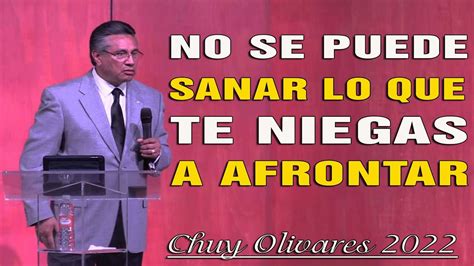 Chuy Olivares Ultimas Predicas No Se Puede Sanar Lo Que Te