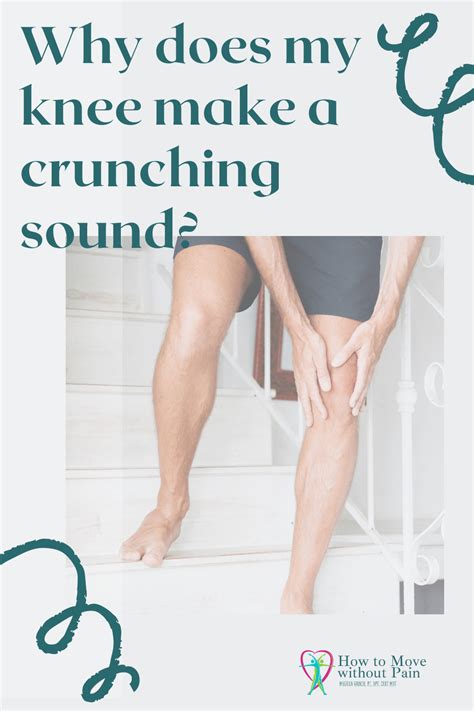 Why Does My Knee Make A Crunching Sound How To Move Without Pain