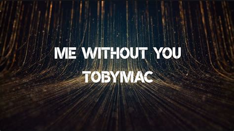 Me Without You Tobymac Lyric Video Youtube