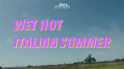 Wet Hot Italian Summer Youtube