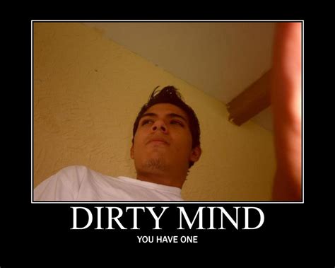 Dirty Mind Demotivational Posters Know Your Meme