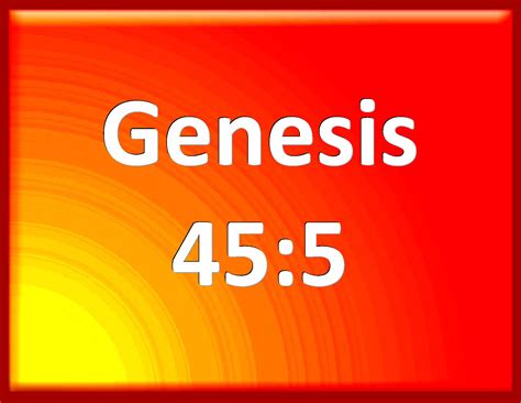 Genesis 455 Now Therefore Be Not Grieved Nor Angry With Yourselves