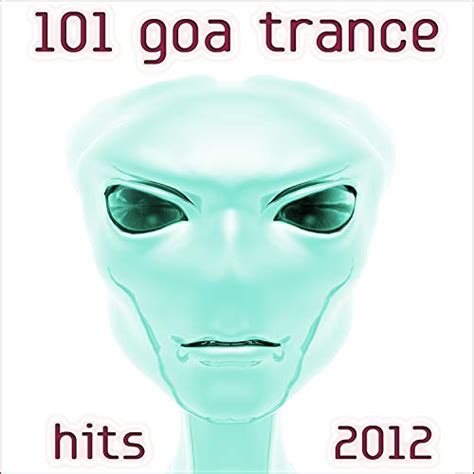 Play 101 Goa Trance Hits 2012 By Various Artists On Amazon Music
