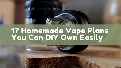 17 Homemade Vape Plans You Can Diy Own Easily