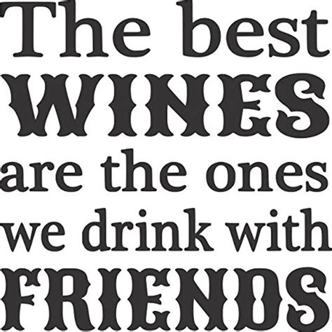 The Best Wines Are The Ones We Drink With Friends Wall Vinyl Decal