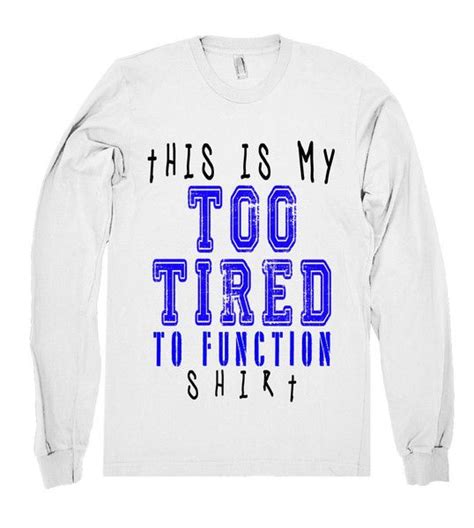 This Is My Too Tired To Function Shirt Shirtoopia Short Inspirational