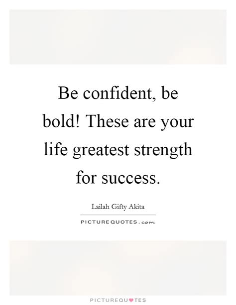 Be Confident Be Bold These Are Your Life Greatest