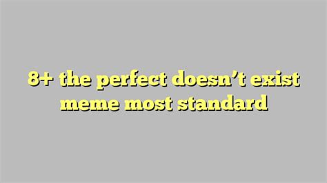 8 The Perfect Doesnt Exist Meme Most Standard Công Lý And Pháp Luật