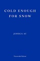 Cold Enough for Snow by Jessica Au | Goodreads