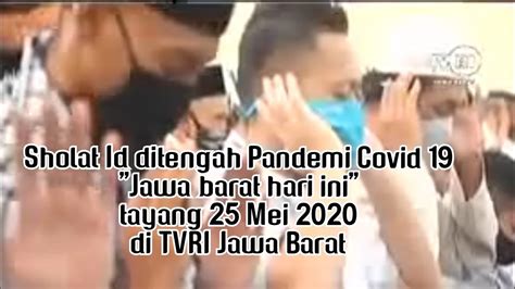 Jawa Barat Hari Ini Tvri Jabar Sholat Id Ditengah Pandemi Covid 19