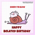 20+ Funny Belated Birthday Wishes - Wishes Companion