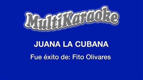 Juana La Cubana Multikaraoke Fue Éxito De Fito Olivares Youtube