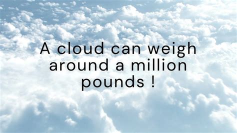 A Cloud Can Weigh Around A Million Pounds Home To Factz Youtube
