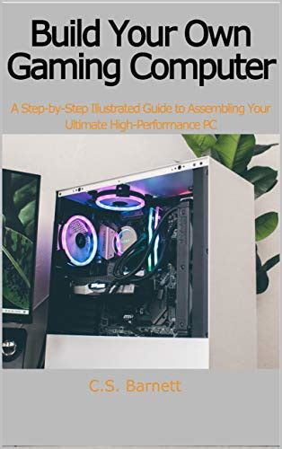 Build Your Own Gaming Computer A Step By Step Illustrated Guide To