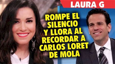 Laura G Rompe El Silencio Y Habla De Carlos Loret De Mola Youtube