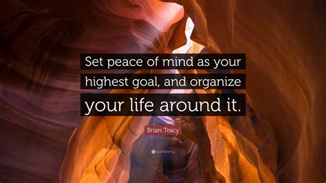 Brian Tracy Quote Set Peace Of Mind As Your Highest Goal And
