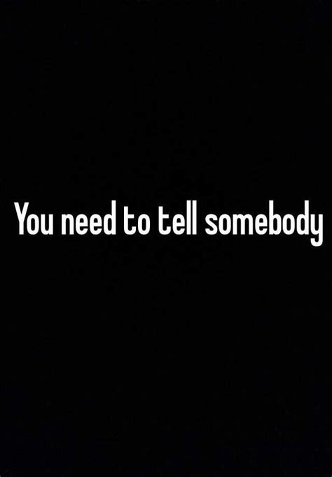 You Need To Tell Somebody