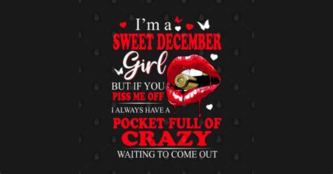 Im A Sweet December Girl But If You Piss Me Off December Birthday Girl T December Girl