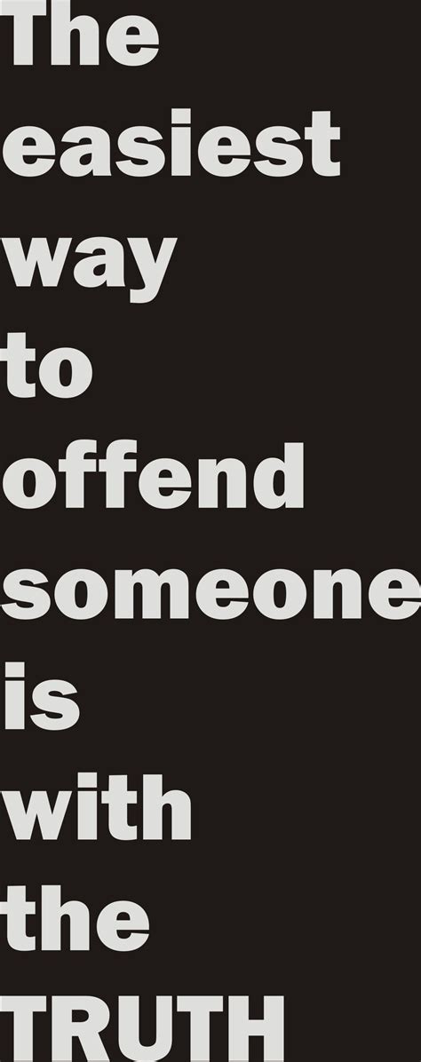 the easiest way to offend someone | Offended, Truth, Quotes