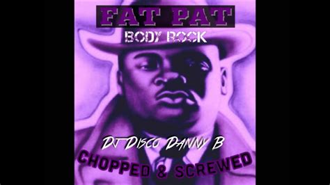 Fat Pat Body Rock Chopped And Screwed Dj Disco Danny B Youtube