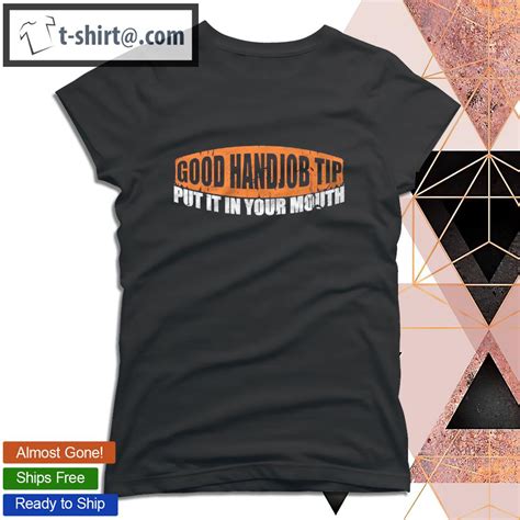 good handjob tip put it in your mouth funny sexy bdsm kinky t shirt