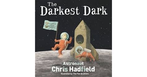 The Darkest Dark By Chris Hadfield